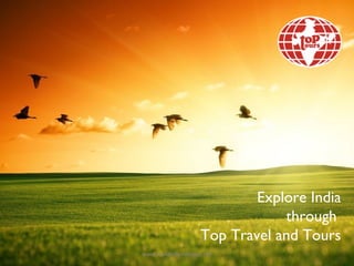 Explore India
                                  through
                      Top Travel and Tours
www.incredibleindiatour.net
 