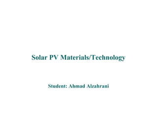 Solar PV Materials/Technology



     Student: Ahmad Alzahrani
 
