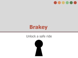 Brakey
Unlock a safe ride
 