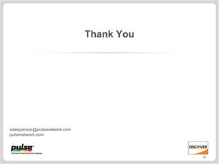 Thank You




salesperson@pulsenetwork.com
pulsenetwork.com




                                           35
 