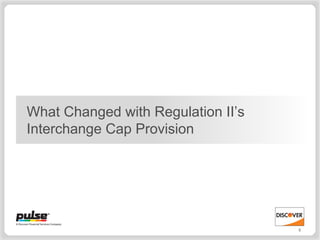 What Changed with Regulation II’s
Interchange Cap Provision




                                    5
 