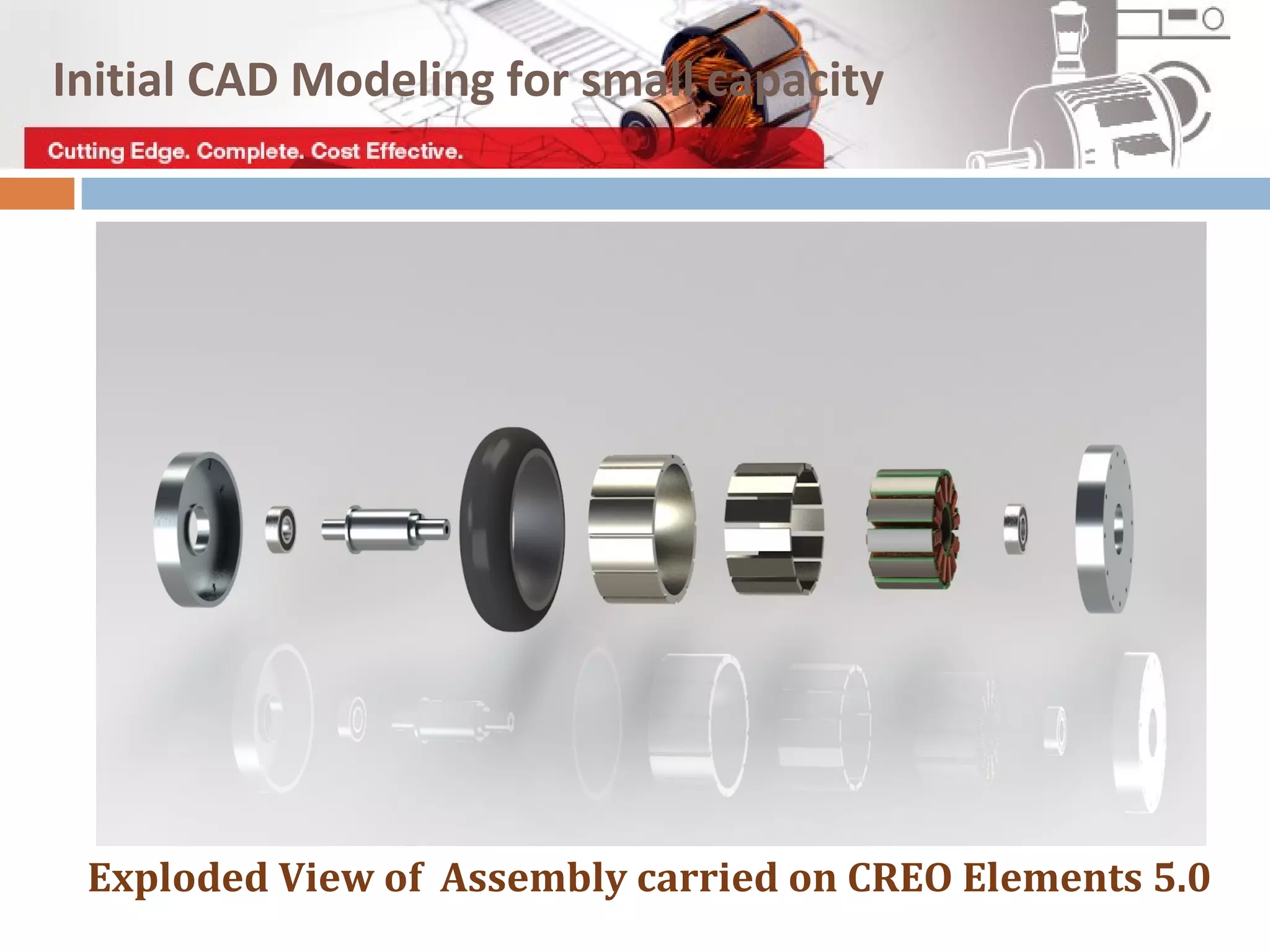 Initial CAD Modeling for small capacity
Exploded View of Assembly carried on CREO Elements 5.0
 