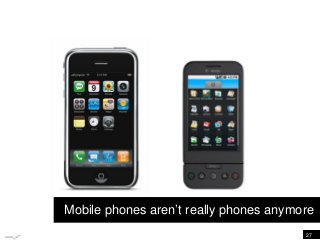 27
Mobile phones aren’t really phones anymore
 