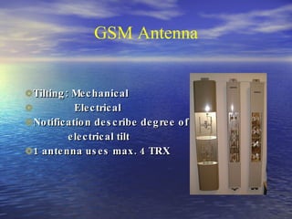 Tilting: Mechanical Electrical  Notification describe degree of electrical tilt  1 antenna uses max. 4 TRX GSM Antenna 