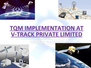 TQM IMPLEMENTATION AT V-TRACK PRIVATE LIMITED 