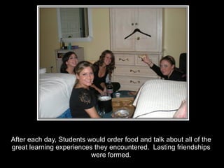 After each day, Students would order food and talk about all of the great learning experiences they encountered.  Lasting friendships were formed. 