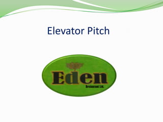 Elevator Pitch                               Restaurant Ltd. 