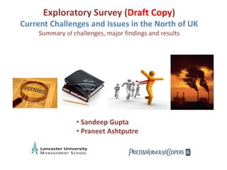 Exploratory Survey (Draft Copy) Current Challenges and Issues in the North of UK Summary of challenges, major findings and results ,[object Object]