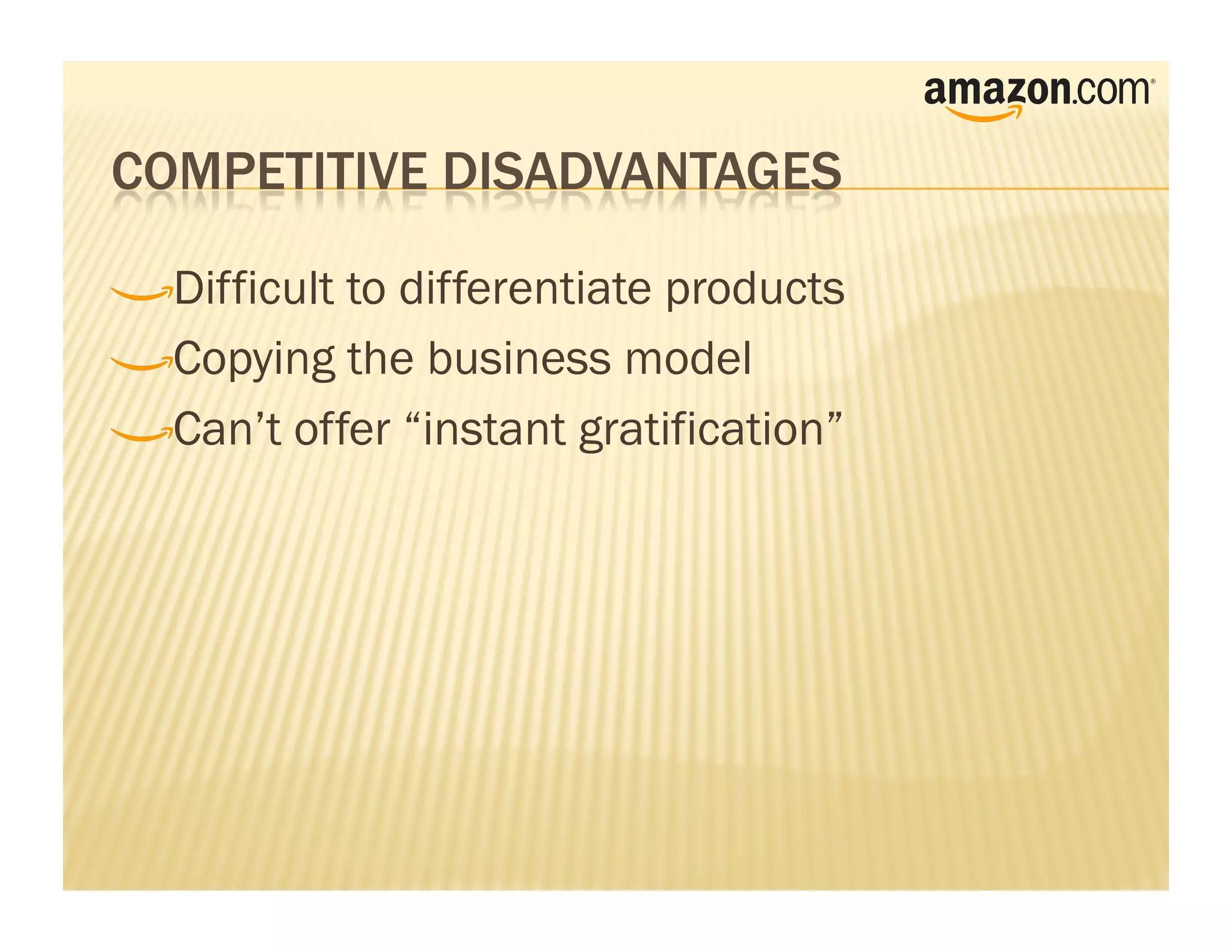 !    Difficult to differentiate products

!     Copying the business model

!      Can’t offer “instant gratification”
 