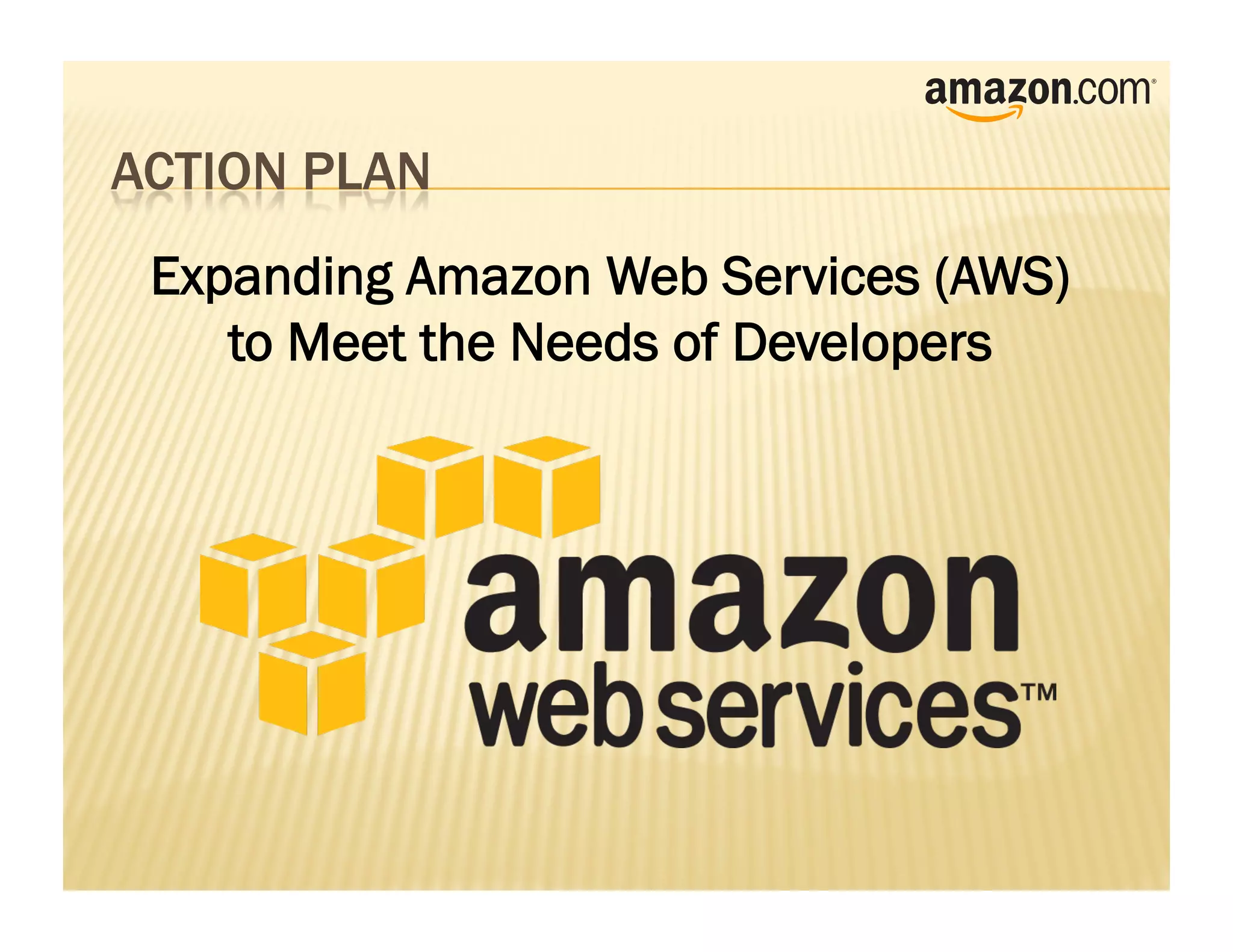 Expanding Amazon Web Services (AWS)
   to Meet the Needs of Developers
 