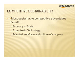 !     Most sustainable competitive advantages
    include:
      Economy   of Scale
      Expertise in Technology

      Talented workforce and culture of company
 