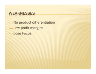 !    No product differentiation

!     Low profit margins

!      Lose Focus
 