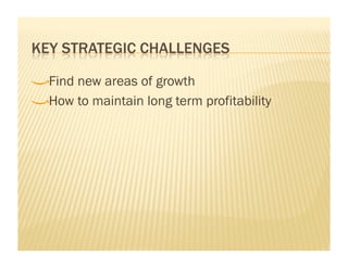 !    Find new areas of growth

!     How to maintain long term profitability
 