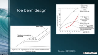 Toe berm design




                  Source: CEM (2011)
 