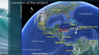 Location of the project


                                     Caribbean Sea




                                    Panama Canal




                   Pacific Ocean



      Source: Google Earth (2013)
 