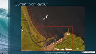 Current port layout




                 Source: Google Earth (2013)
 