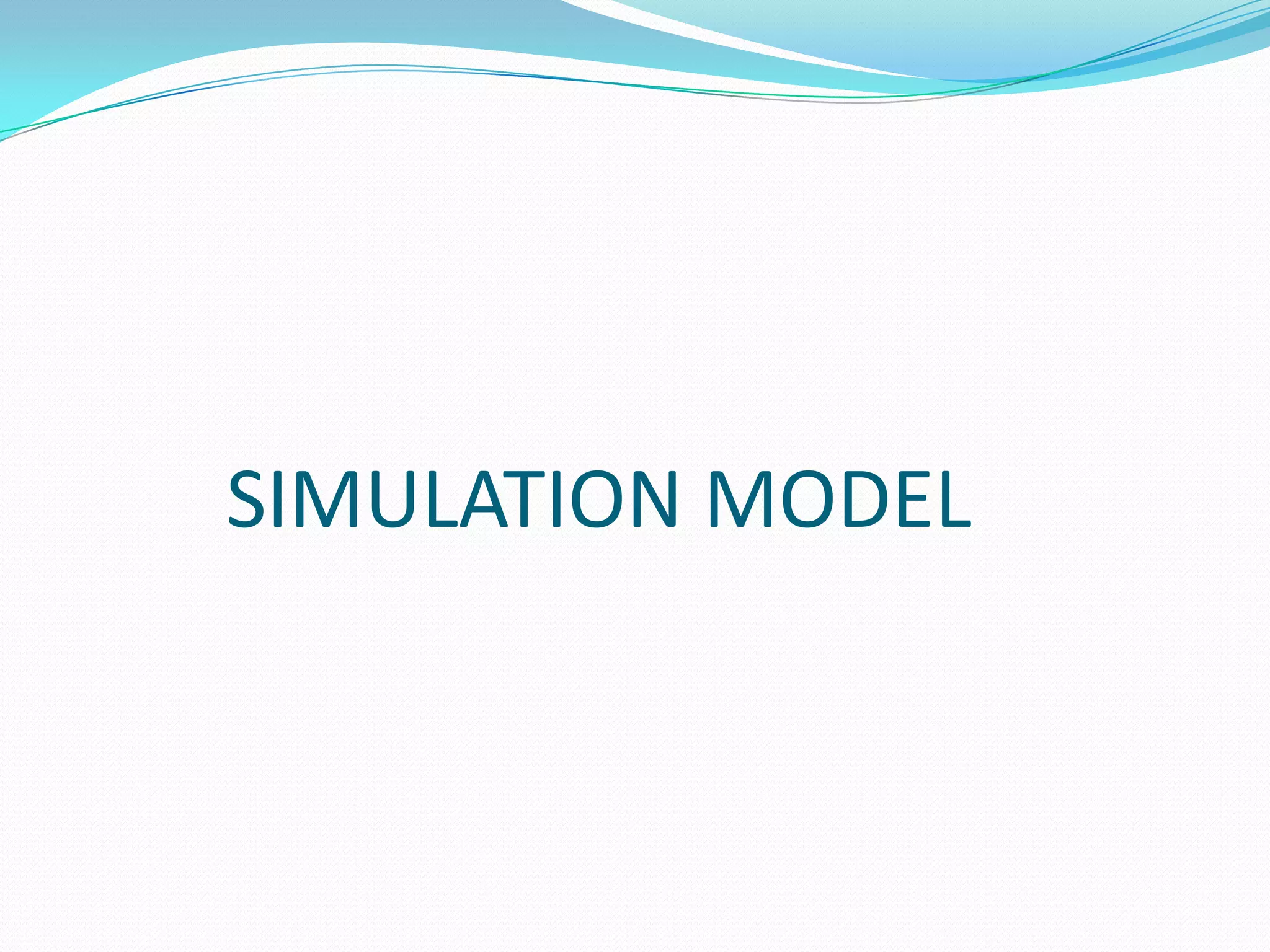 SIMULATION MODEL
 