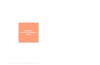Design for
Sustainable Behavior
(DfSB)

MA In Design for Sustainability> Final Presentation> May 30th 2012> Page 3

 
