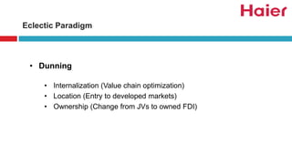 Eclectic Paradigm
• Dunning
• Internalization (Value chain optimization)
• Location (Entry to developed markets)
• Ownership (Change from JVs to owned FDI)
 