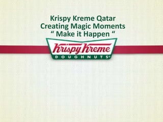 Krispy Kreme QatarCreating Magic Moments“ Make it Happen “ 