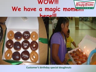 WOW!!! We have a magic moment here!!!Customers birthday special doughnuts