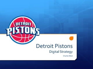 Detroit Pistons
Digital Strategy
Charles West

 