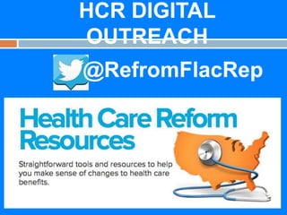 HCR DIGITAL
OUTREACH
@RefromFlacRep

 
