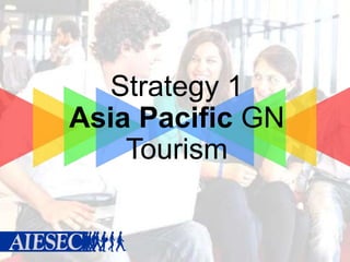 Strategy 1
Asia Pacific GN
Tourism

 