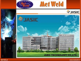 JASIC TECHNOLOGY CO.,LTD.
METWELD

www.metweld.in

 