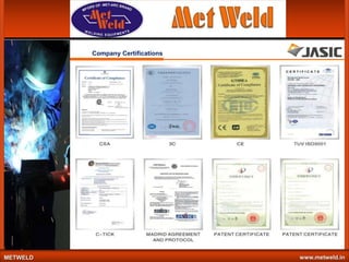 Company Certifications

METWELD

www.metweld.in

 