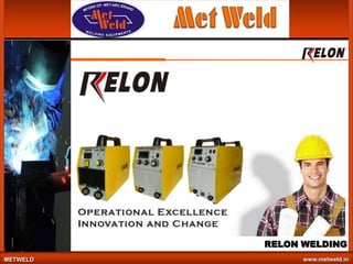 RELON WELDING
METWELD

www.metweld.in

 