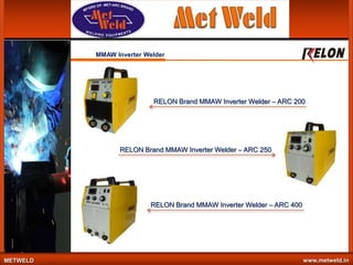 MMAW Inverter Welder

RELON Brand MMAW Inverter Welder – ARC 200

RELON Brand MMAW Inverter Welder – ARC 250

RELON Brand MMAW Inverter Welder – ARC 400

METWELD

www.metweld.in

 