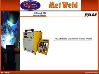 MIG/MAG CO2
Inverter Welder

RELON Brand MIG/MMAW Inverter Welder

METWELD

www.metweld.in

 