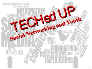 1
TECHed UP
TECHed UP
Social Networking and Youth
Social Networking and Youth
1
 