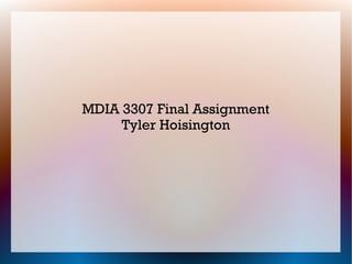 MDIA 3307 Final Assignment
Tyler Hoisington
 