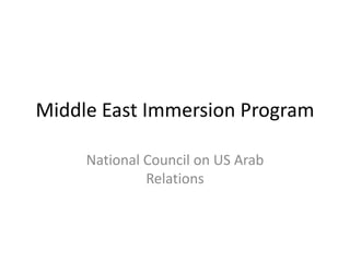 Middle East Immersion Program
National Council on US Arab
Relations
 