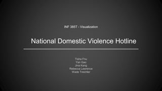 National Domestic Violence Hotline
Tisha Fnu
Yan Gao
Jina Kang
Rebecca Lawrence
Wade Treichler
INF 385T - Visualization
 