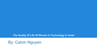 The Quality Of Life Of Women In Technology In Israel
By: Calvin Nguyen
 