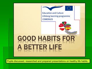 Pupils discussed, researched and prepared presentations on healthy life habits.
 