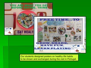 Our students designed posters on healthy life habits
to be shown and exchanged during the visit in Portugal.
 