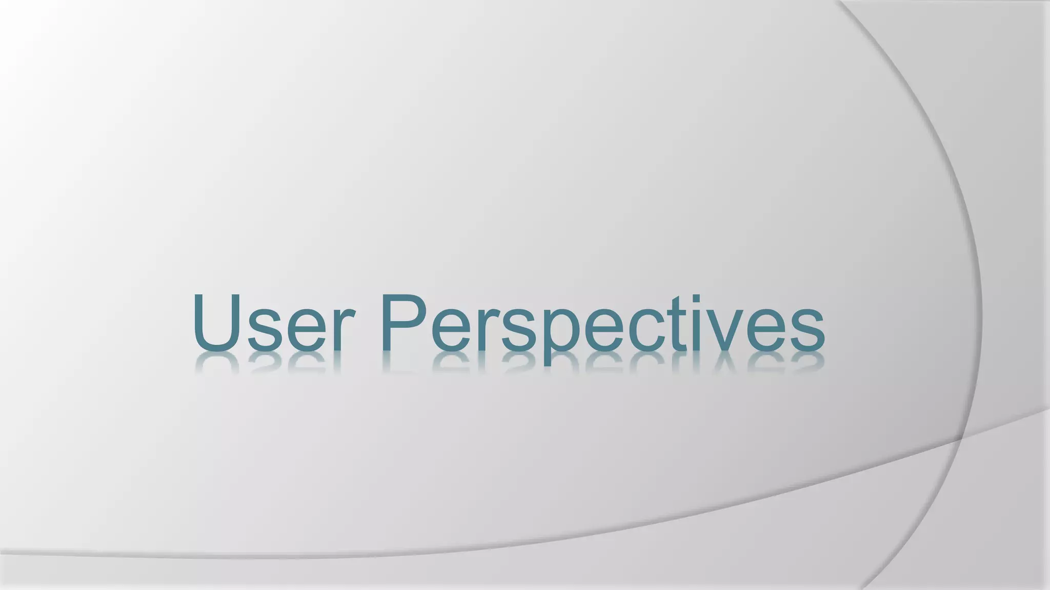 User Perspectives
 