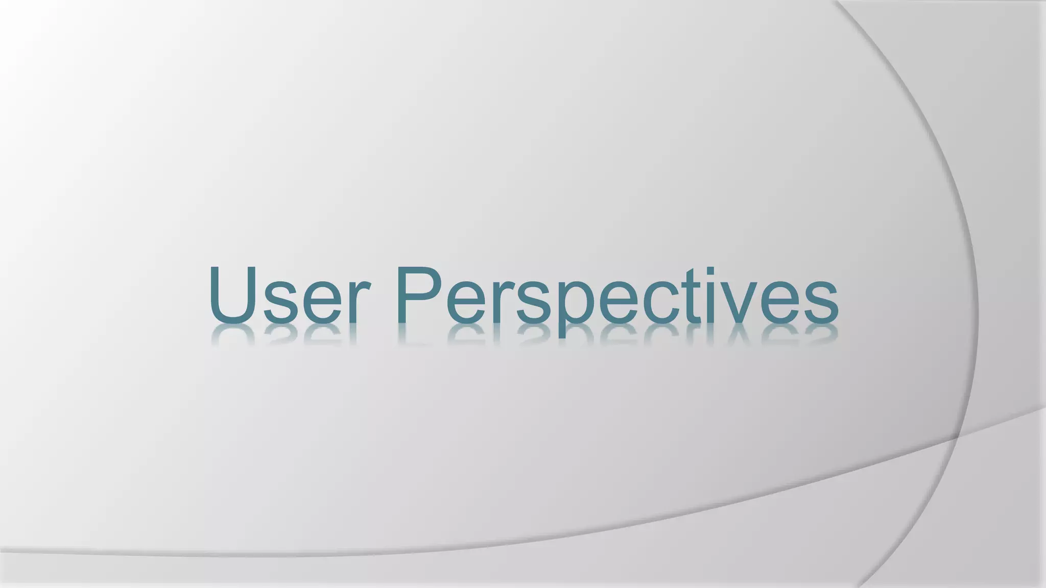 User Perspectives
 