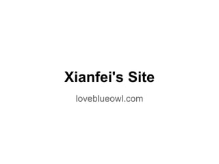Xianfei's Site
loveblueowl.com
 