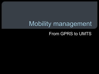 From GPRS to UMTS
 