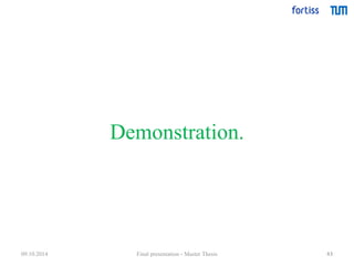 Demonstration. 
09.10.2014 Final presentation - Master Thesis 43 
 