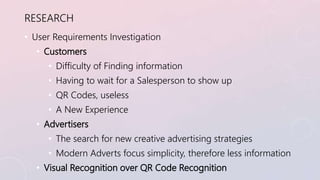 RESEARCH 
• User Requirements Investigation 
• Customers 
• Difficulty of Finding information 
• Having to wait for a Sale...