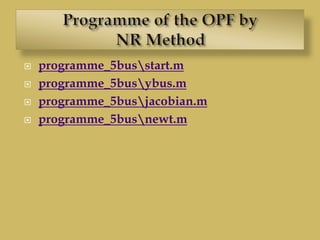  programme_5busstart.m
 programme_5busybus.m
 programme_5busjacobian.m
 programme_5busnewt.m
 