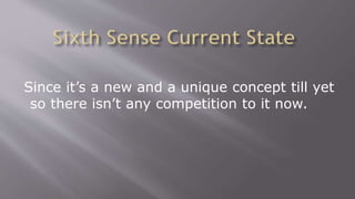 Since it’s a new and a unique concept till yet
so there isn’t any competition to it now.
 