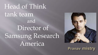 Head of Think
tank team
and
Director of
Samsung Research
America
 