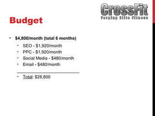 Budget
• $4,800/month (total 6 months)
• SEO - $1,920/month
• PPC - $1,920/month
• Social Media - $480/month
• Email - $480/month
__________________________
• Total: $28,800
 